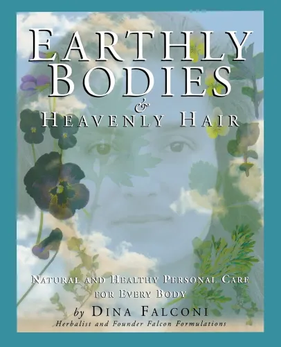 Earthly Bodies & Heavenly Hair: Natural and Healthy Personal Care for Every Body 