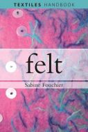 Felt (Textiles Handbooks) Sabine Fouchier