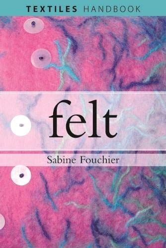 Felt (Textiles Handbooks) Sabine Fouchier