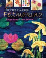 Beginners Guide to Feltmaking (Beginners Guide to Needlecrafts) Softcover