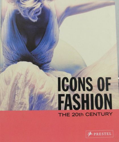Icons of Fashion: The 20th Century (Prestel's Icons) 2005