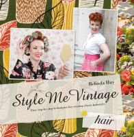 Style Me Vintage : Hair Easy Step-By-Step Techniques for Creating Classic Hairstyles- Hardcover
