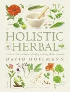 The Holistic Herbal by David Hoffmann