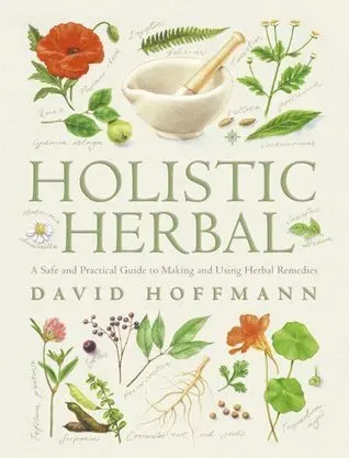 The Holistic Herbal by David Hoffmann
