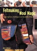 Feltmaking and Wool Magic: Contemporary Techniques and Beautiful Projects Softcover