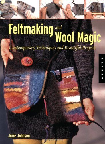 Feltmaking and Wool Magic: Contemporary Techniques and Beautiful Projects Softcover